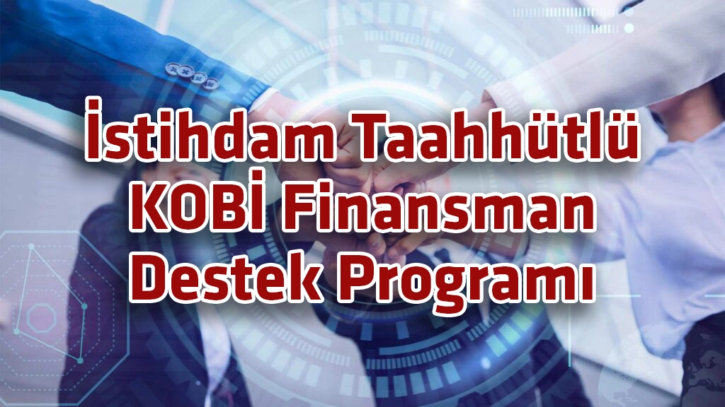 İstihdam Taahhütlü KOBİ Finansman Destek Programı İçin Başvurular Başladı